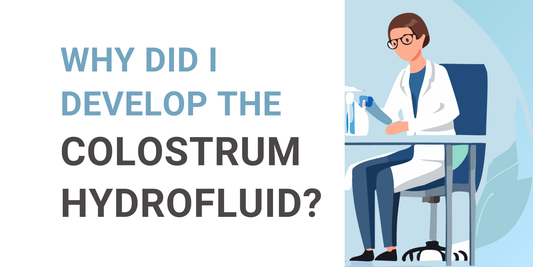 Pourquoi ai-je développé l'hydrofluide du colostrum ?