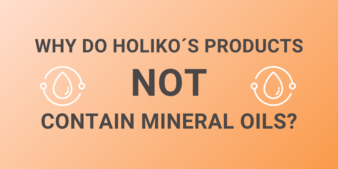 Why Do Holiko´s Products Not Contain Mineral Oils?